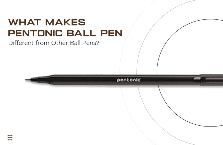 What Makes Pentonic Ball Pen Different from Other Ball Pens?